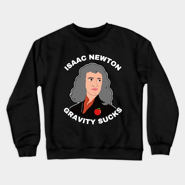 🍎 Sir Isaac Newton Figures Out that Gravity Sucks Crewneck Sweatshirt by Pixoplanet